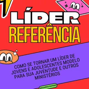Imagem de capa para o Ebook Líder Referência: Como se tornar um líder de Jovens e Adolescentes modelo para sua juventude e outros ministérios