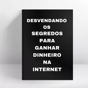 Imagem de capa para o Ebook Desvendado os Segredos para Ganhar Dinheiro na Internet