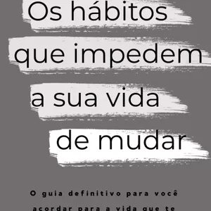 Imagem de capa para o Ebook Os Hábitos Que Impedem a Sua Vida de Mudar