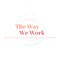 The Way We Work