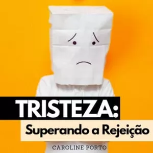 Imagem de capa para o Ebook E-book, Tristeza: Superando a rejeição