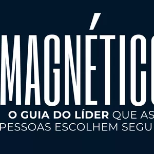 Imagem de capa para o Curso online MAGNÉTICO - O GUIA DO LÍDER QUE AS PESSOAS ESCOLHEM SEGUIR