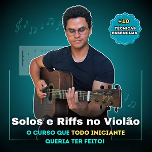 Solos e Riffs no Violão: O Curso Que Todo Iniciante Queria Ter Feito
