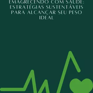 Imagem de capa para o Ebook Emagrecendo com Saúde: Estratégias Sustentáveis para Alcançar seu Peso Ideal