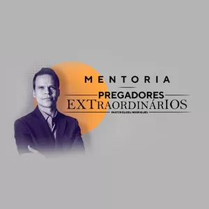 Imagem de capa para o Curso online Mentoria Pregadores Extraordinários [Elizeu Rodrigues]