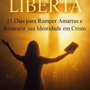 Imagem de capa para o Ebook LIBERTA  "21 Dias para Romper Amarras e Restaurar sua Identidade em Cristo"