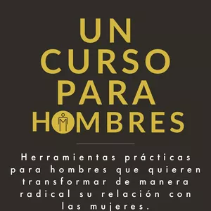 Imagen de portada para Curso online UN CURSO PARA HOMBRES - transformá radicalmente tu relación con las mujeres.