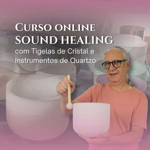 Imagem de capa para o Curso online Sound Healing com Tigelas de Cristal e Instrumentos de Quartzo