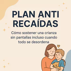 Imagen de portada para Curso online 🔄 Plan Anti Recaídas – Cómo sostener una crianza sin pantallas incluso cuando todo se desordena