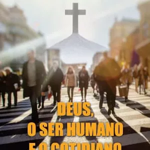Imagem de capa para o Ebook Deus o ser humano  e o cotidiano