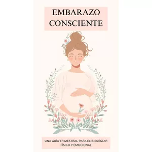 Imagen de portada para Ebook EMBARAZO CONSCIENTE: Una guía trimestral para el bienestar físico y emocional