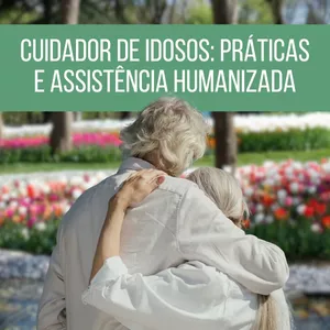 Imagem do curso Cuidador de Idosos: Práticas e Assistência Humanizada