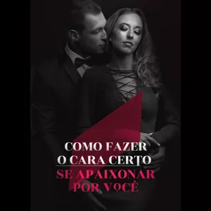 Imagem de capa para o Ebook Como fazer o cara certo se apaixonar por você