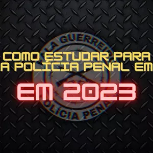 COMO ESTUDAR PARA A POLÍCIA PENAL EM 2023