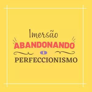 Imagem de capa para o Curso online Abandonando o Perfeccionismo