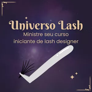 Curso Universo Lash - Ministre seu curso iniciante de lash designer