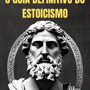 Imagem de capa para o Ebook O Guia Definitivo do Estoicismo: Transforme Sua Vida Com a Sabedoria Antiga!