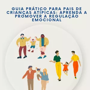Imagem de capa para o Ebook Ebook - guia prático para pais de crianças atípicas aprenda a promover a regulação emocional