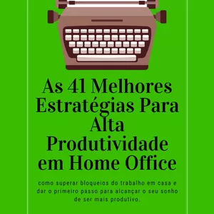 Imagem de capa para o Ebook As 41 Melhores Estratégias Para Alta Produtividade em Home Office