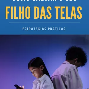Imagem de capa para o Ebook Como salvar o seu filho das Telas - Estratégias Práticas 