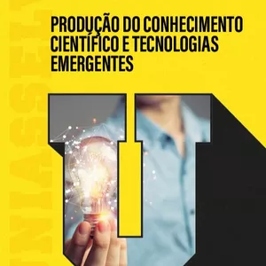 Imagem de capa para o Ebook PRODUÇÃO DO CONHECIMENTO CIENTÍFICO E TECNOLOGIAS EMERGENTES - Resumo Detalhado