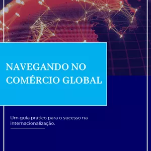 Imagem de capa para o Ebook Navegando no Comércio Global - Um guia prático para o sucesso na internacionalização