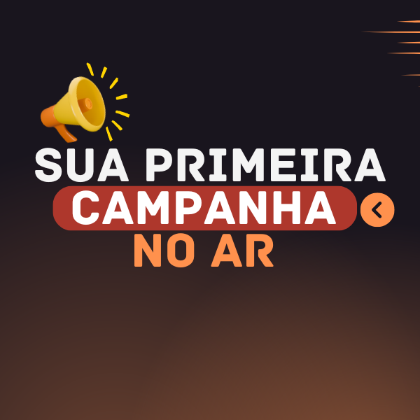 Sua Primeira Campanha no Ar