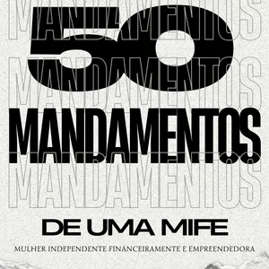 Imagem de capa para o Ebook 50 Mandamentos de Uma MIFE - Mulher Independente Financeiramente e Empreendedora