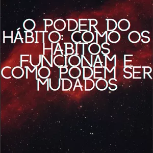 Imagem de capa para o Ebook O poder do Hábito Como os hábitos funcionam e como podem ser mudados
