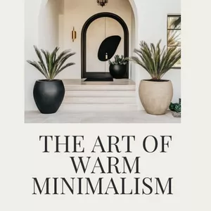 Cover image for Ebook The Art of Warm Minimalism: Transform Your Space with Simple, Elegant, and Meaningful Design