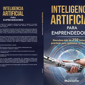 Imagen de portada para Ebook Inteligencia Artificial para Emprendedores  Descubre más de 250 Soluciones prácticas para optimizar tu desarrollo