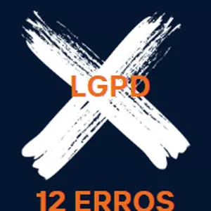 Imagem de capa para o Ebook LGPD - 12 ERROS BÁSICOS COMETIDOS NA IMPLEMENTAÇÃO