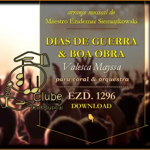 Imagem de Dias de Guerra &amp; Boa Obra - Valesca Mayssa | Arranjo Musical para Coral &amp; Orquestra criado por Ezd Musical - Maestro Ezidemar Siemiątkowski na hotmart