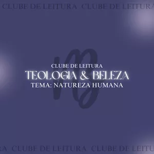 Imagem de capa para o Curso online Clube de Leitura Teologia e Beleza - Tema: Natureza Humana 