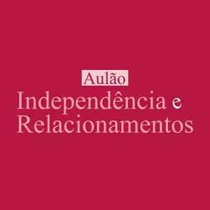 Imagem de capa para o Evento online Independência e Relacionamentos