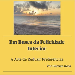 Imagem de capa para o Ebook Em Busca da Felicidade Interior: A Arte de Reduzir Preferências