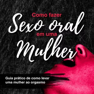 Imagem de capa para o Ebook Como fazer sexo oral em uma mulher