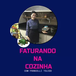 FATURANDO NA COZINHA - Com Francelli Toledo 