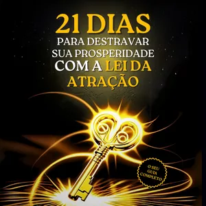 Plano 21 Dias para Destravar sua Prosperidade com a Lei da Atração