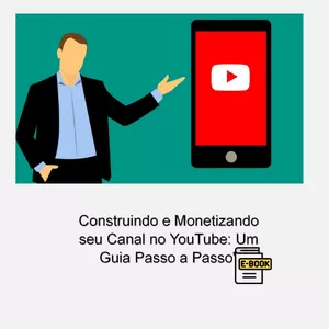 Imagem de capa para o Ebook Descubra Como Construir e Monetizar o seu Canal no Youtube: um Guia Passo-a-Passo 