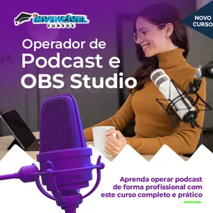 Curso Curso de Operador de Podcast e OBS Studio