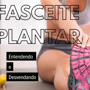 Imagem de capa para o Ebook Fasceite Plantar - Entendendo e Desvendando