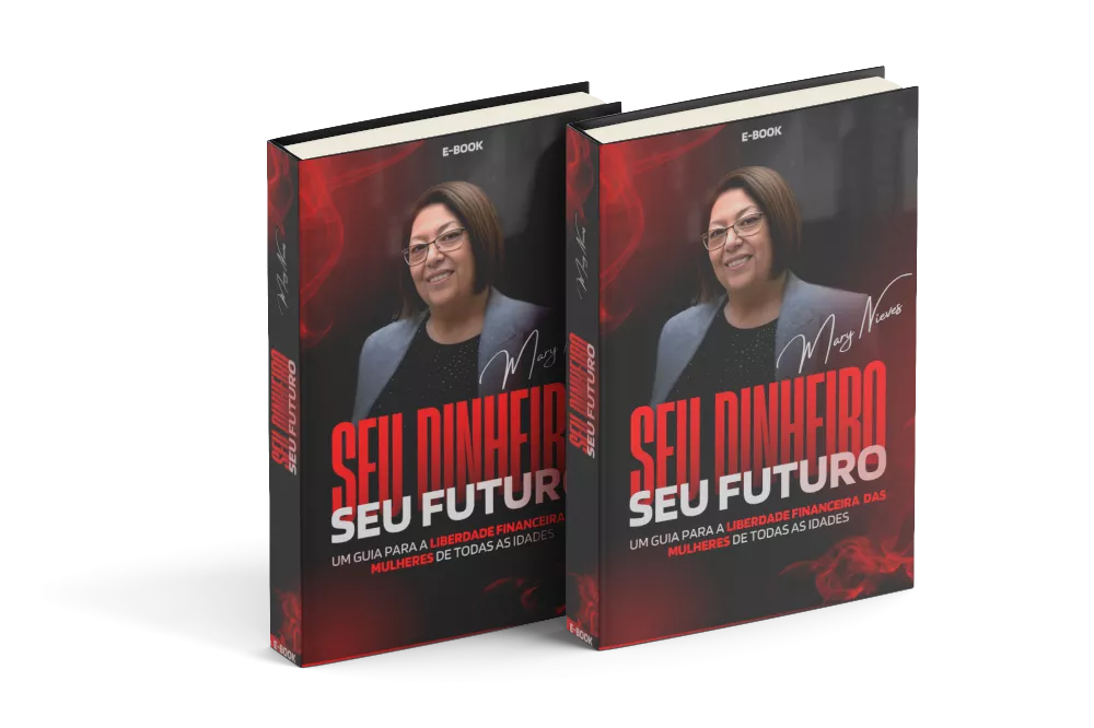 Seu Dinheiro, Seu Futuro!!!   Um Guia Para A Liberdade Financeira  Das Mulheres De Todas As Idades