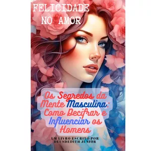 Imagem de capa para o Ebook Os Segredos da mente Masculina: Como decifrar e Influenciar os homens.