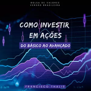 Imagem do curso Como Investir em Ações Do Básico ao Avançado Autor Francisco Thalis