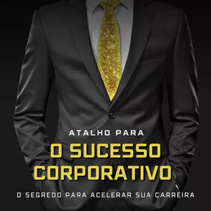 Atalho para o Sucesso Corporativo