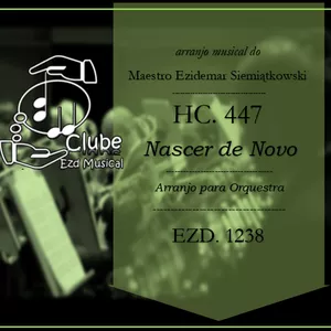 Imagem de HC. 447 - Nascer de Novo | Arranjo Musical para Orquestra criado por Ezd Musical - Maestro Ezidemar Siemiątkowski na hotmart