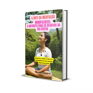 Imagem de capa para o Ebook The Art of Meditation,Mindfulness: The Antidote to the Challenges of the Digital Age "Achieve calm, focus and happiness in a hyperconnected world"(USA)
