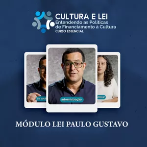 Imagem de capa para o Curso online Cultura e Lei: Entendendo as Políticas de Financiamento à Cultura – Módulo Lei Paulo Gustavo