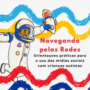 Imagem de capa para o Ebook Navegando pelas redes: Orientações práticas para o uso das mídias sociais com crianças autistas